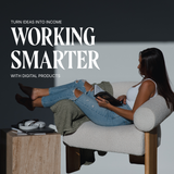 Working Smarter Turn Your Ideas Into Income